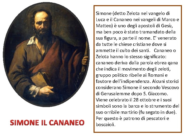 SIMONE IL CANANEO Simone (detto Zelota nel vangelo di Luca e il Cananeo nei SIMONE IL CANANEO Simone (detto Zelota nel vangelo di Luca e il Cananeo nei