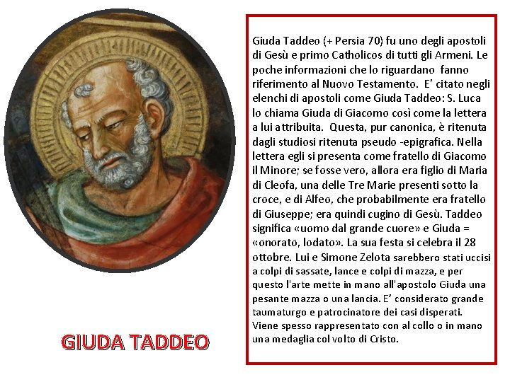 Giuda Taddeo (+ Persia 70) fu uno degli apostoli di Gesù e primo Catholicos