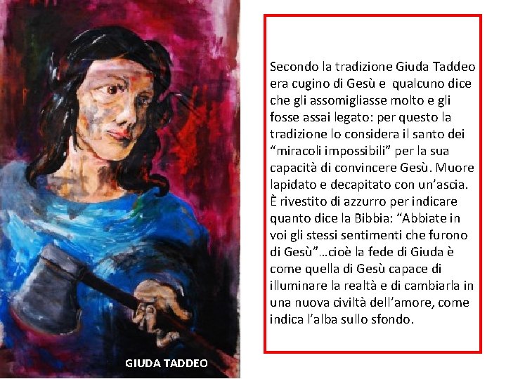 Secondo la tradizione Giuda Taddeo era cugino di Gesù e qualcuno dice che gli Secondo la tradizione Giuda Taddeo era cugino di Gesù e qualcuno dice che gli