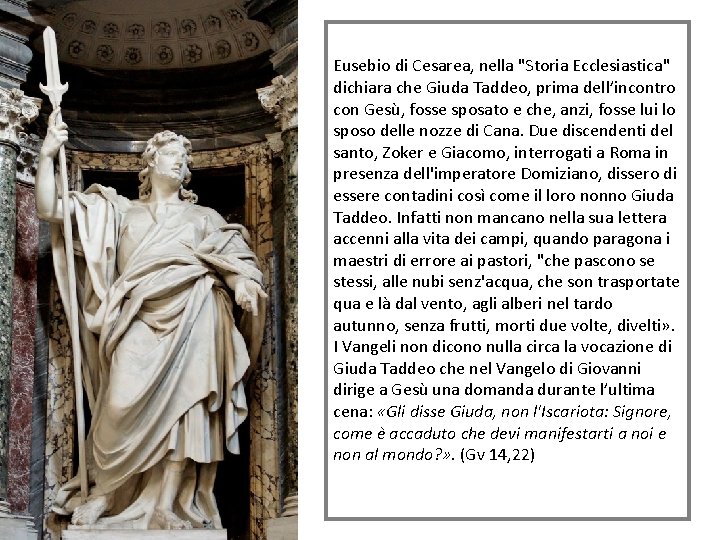 Eusebio di Cesarea, nella "Storia Ecclesiastica" dichiara che Giuda Taddeo, prima dell’incontro con Gesù,