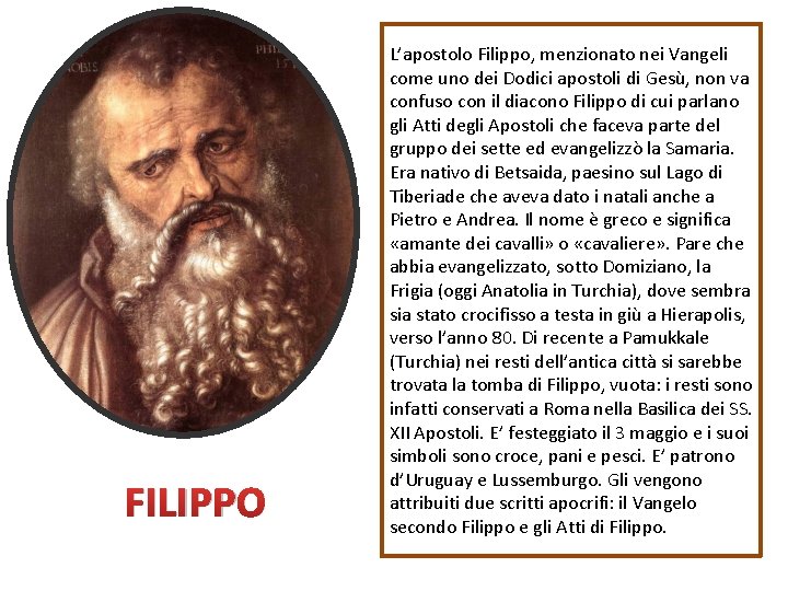 FILIPPO L’apostolo Filippo, menzionato nei Vangeli come uno dei Dodici apostoli di Gesù, non