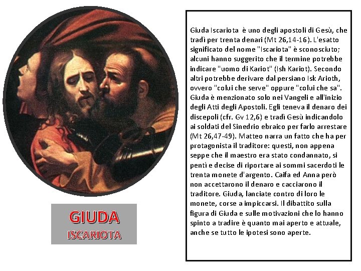 GIUDA ISCARIOTA Giuda Iscariota è uno degli apostoli di Gesù, che tradì per trenta