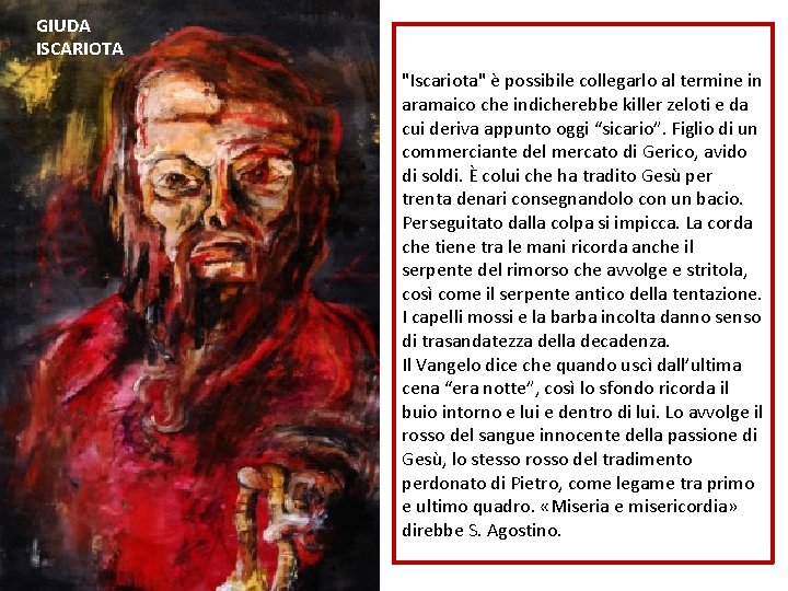 GIUDA ISCARIOTA "Iscariota" è possibile collegarlo al termine in aramaico che indicherebbe killer zeloti