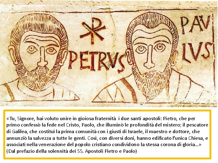  «Tu, Signore, hai voluto unire in gioiosa fraternità i due santi apostoli: Pietro,