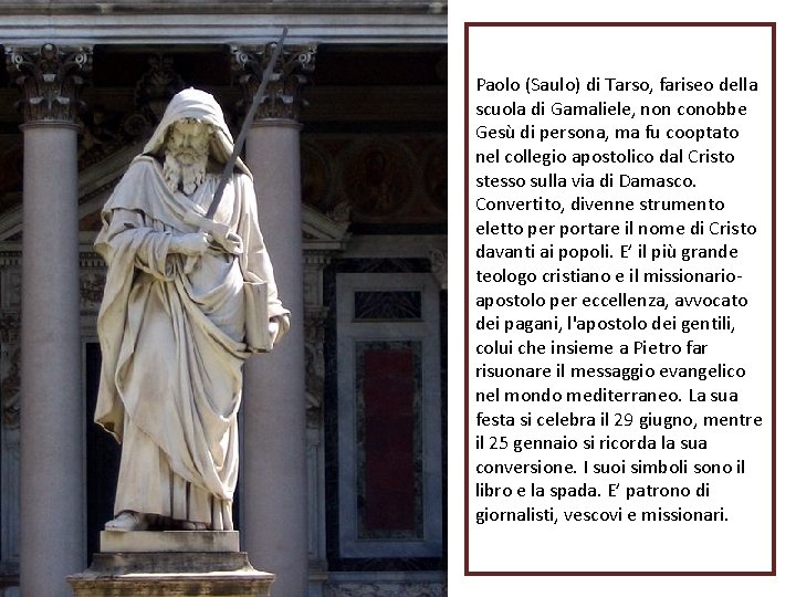 Paolo (Saulo) di Tarso, fariseo della scuola di Gamaliele, non conobbe Gesù di persona, Paolo (Saulo) di Tarso, fariseo della scuola di Gamaliele, non conobbe Gesù di persona,