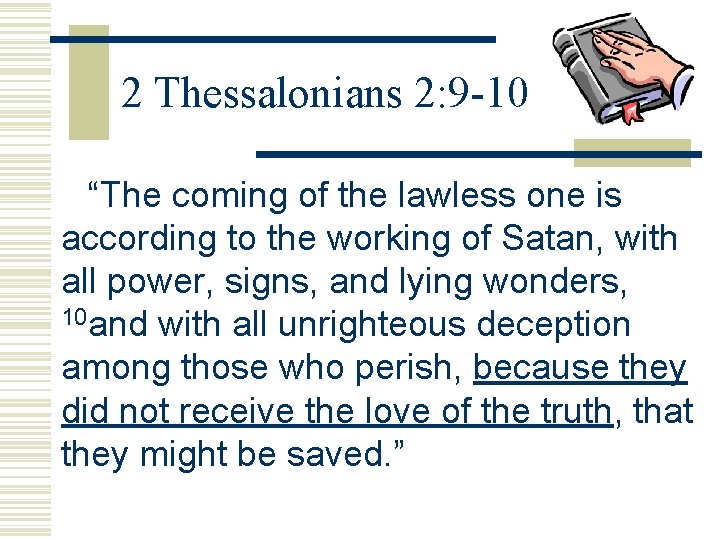 2 Thessalonians 2: 9 -10 “The coming of the lawless one is according to