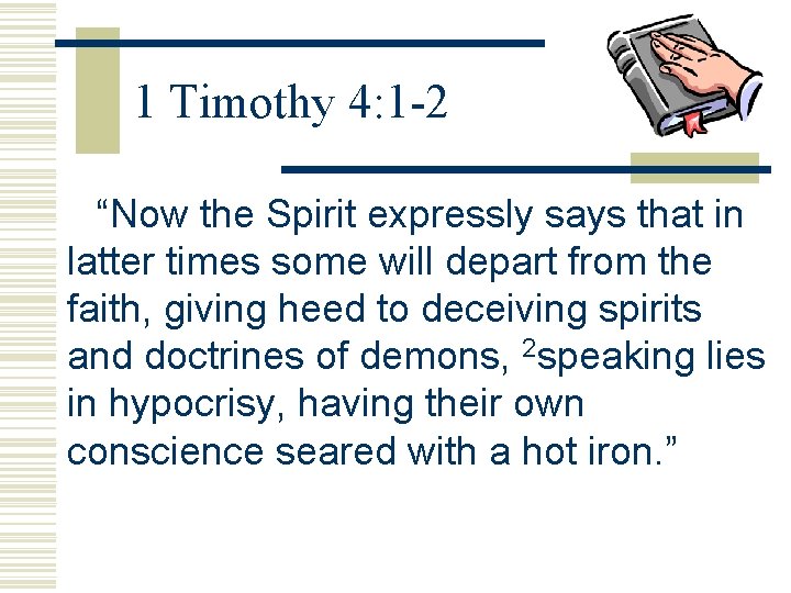 1 Timothy 4: 1 -2 “Now the Spirit expressly says that in latter times