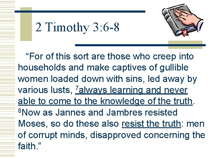 2 Timothy 3: 6 -8 “For of this sort are those who creep into 2 Timothy 3: 6 -8 “For of this sort are those who creep into