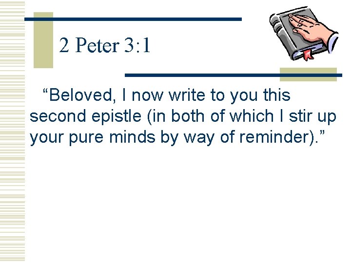 2 Peter 3: 1 “Beloved, I now write to you this second epistle (in