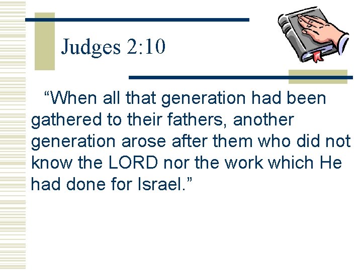 Judges 2: 10 “When all that generation had been gathered to their fathers, another