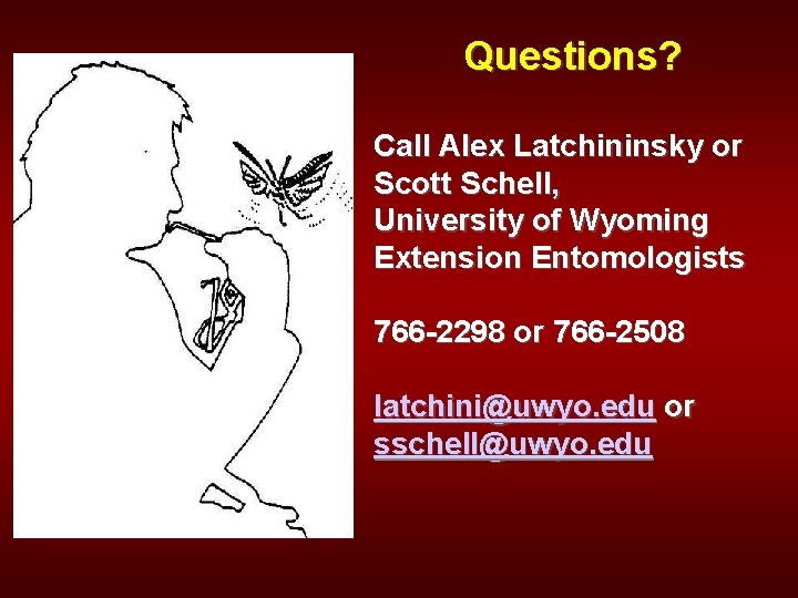 Questions? Call Alex Latchininsky or Scott Schell, University of Wyoming Extension Entomologists 766 -2298