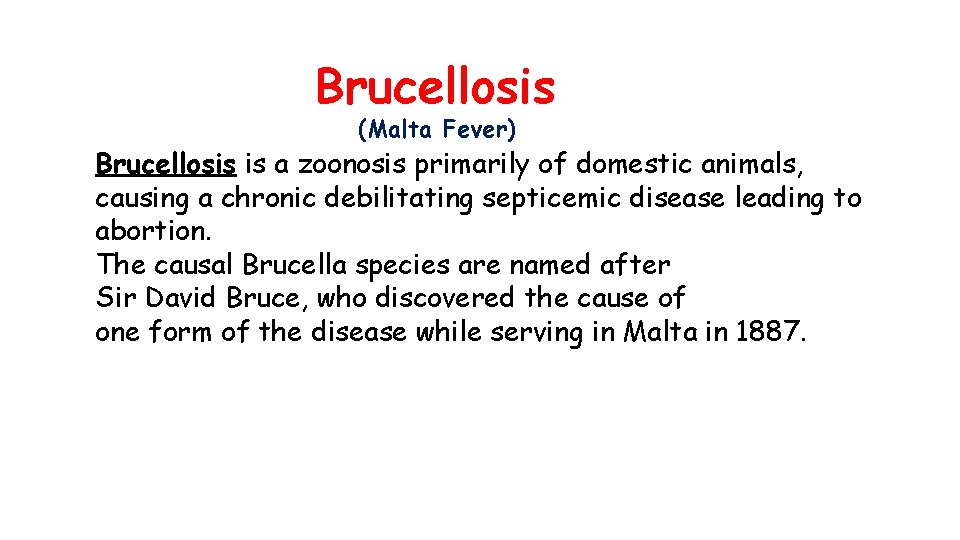 Brucellosis (Malta Fever) Brucellosis is a zoonosis primarily of domestic animals, causing a chronic