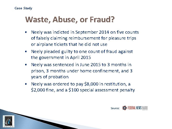 Case Study Waste, Abuse, or Fraud? • Neely was indicted in September 2014 on