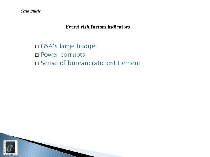 Case Study factors/indicators The. Fraud GSArisk “Training” Conference GSA’s large budget � Power corrupts