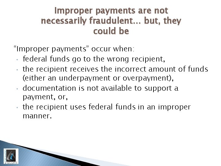 Improper payments are not necessarily fraudulent… but, they could be “Improper payments” occur when: