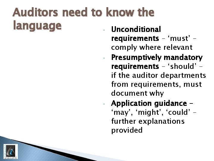 Auditors need to know the language • Unconditional • • requirements – ‘must’ –