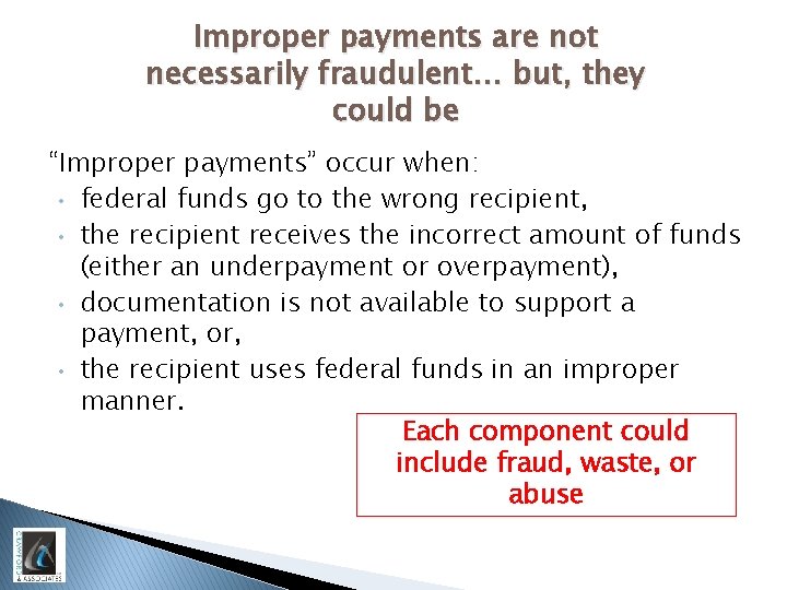 Improper payments are not necessarily fraudulent… but, they could be “Improper payments” occur when: