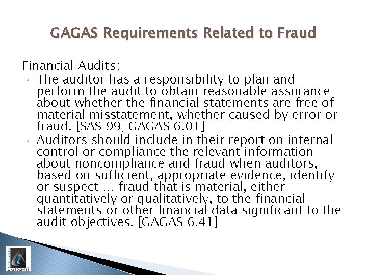 GAGAS Requirements Related to Fraud Financial Audits: • The auditor has a responsibility to
