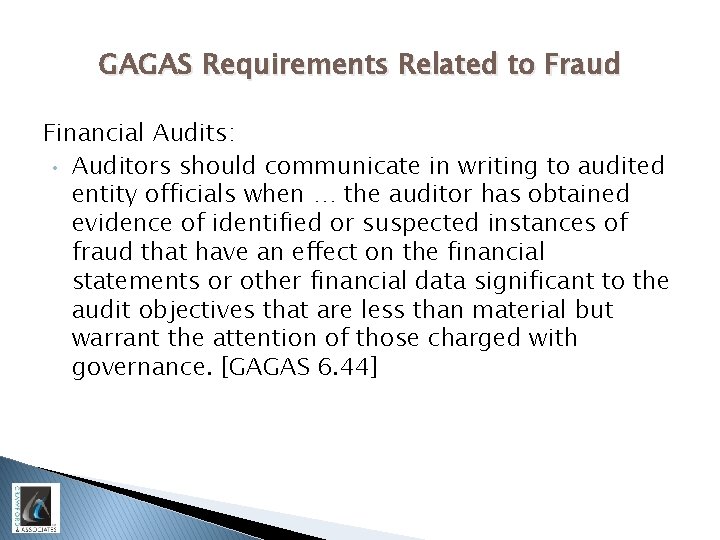 GAGAS Requirements Related to Fraud Financial Audits: • Auditors should communicate in writing to