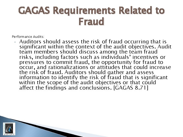 GAGAS Requirements Related to Fraud Performance Audits: • Auditors should assess the risk of