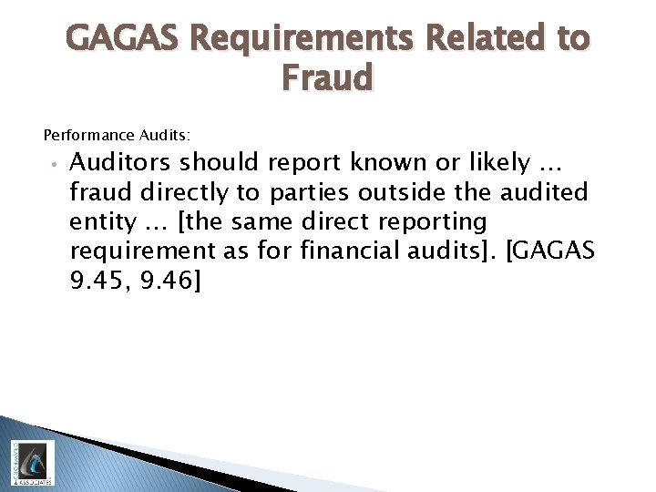 GAGAS Requirements Related to Fraud Performance Audits: • Auditors should report known or likely