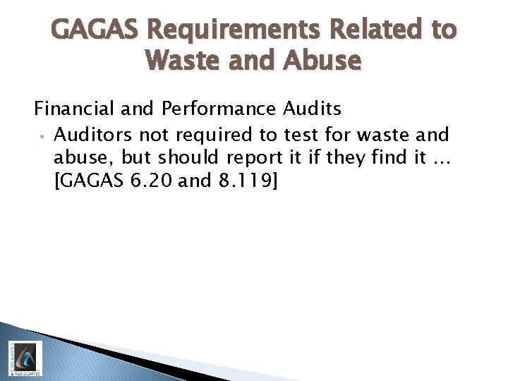 GAGAS Requirements Related to Waste and Abuse Financial and Performance Audits • Auditors not