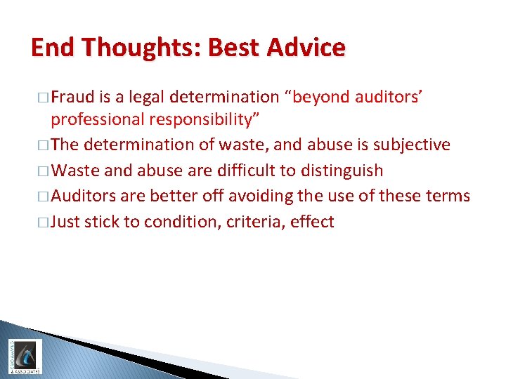End Thoughts: Best Advice � Fraud is a legal determination “beyond auditors’ professional responsibility”