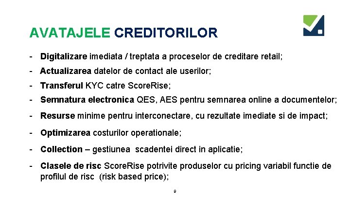 AVATAJELE CREDITORILOR - Digitalizare imediata / treptata a proceselor de creditare retail; - Actualizarea