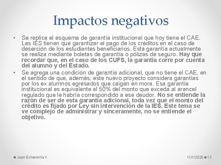 Impactos negativos • • Se replica el esquema de garantía institucional que hoy tiene