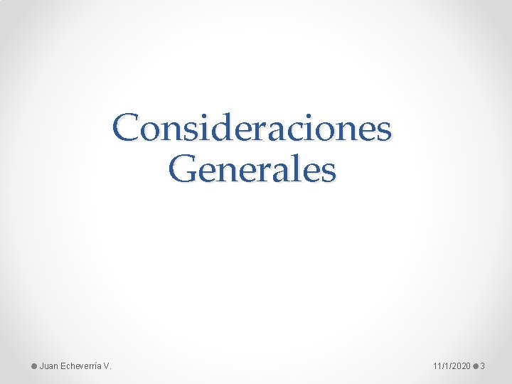 Consideraciones Generales Juan Echeverría V. 11/1/2020 3 