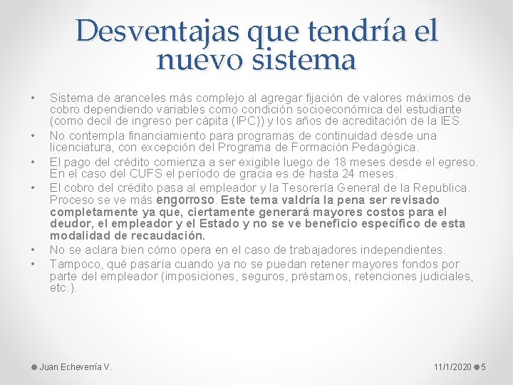 Desventajas que tendría el nuevo sistema • • • Sistema de aranceles más complejo