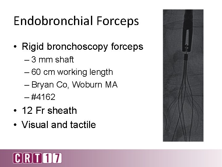 Endobronchial Forceps • Rigid bronchoscopy forceps – 3 mm shaft – 60 cm working