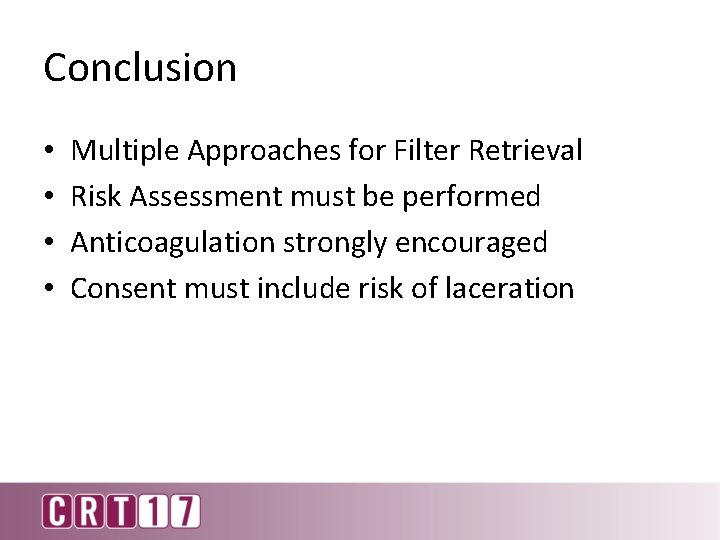Conclusion • • Multiple Approaches for Filter Retrieval Risk Assessment must be performed Anticoagulation