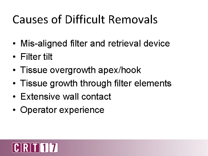 Causes of Difficult Removals • • • Mis-aligned filter and retrieval device Filter tilt