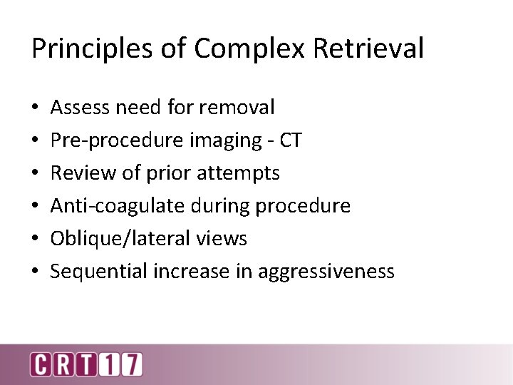 Principles of Complex Retrieval • • • Assess need for removal Pre-procedure imaging -