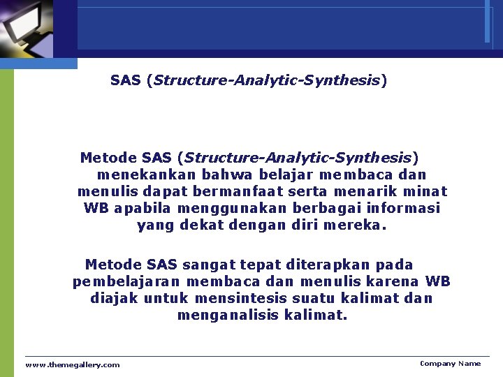 SAS (Structure-Analytic-Synthesis) Metode SAS (Structure-Analytic-Synthesis) menekankan bahwa belajar membaca dan menulis dapat bermanfaat serta