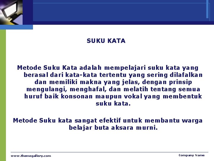 SUKU KATA Metode Suku Kata adalah mempelajari suku kata yang berasal dari kata-kata tertentu