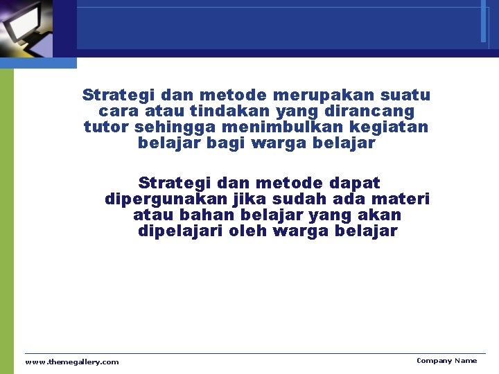 Strategi dan metode merupakan suatu cara atau tindakan yang dirancang tutor sehingga menimbulkan kegiatan