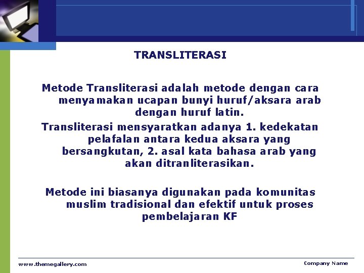 TRANSLITERASI Metode Transliterasi adalah metode dengan cara menyamakan ucapan bunyi huruf/aksara arab dengan huruf