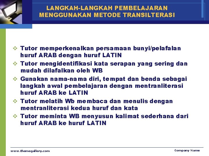 LANGKAH-LANGKAH PEMBELAJARAN MENGGUNAKAN METODE TRANSILTERASI v Tutor memperkenalkan persamaan bunyi/pelafalan huruf ARAB dengan huruf