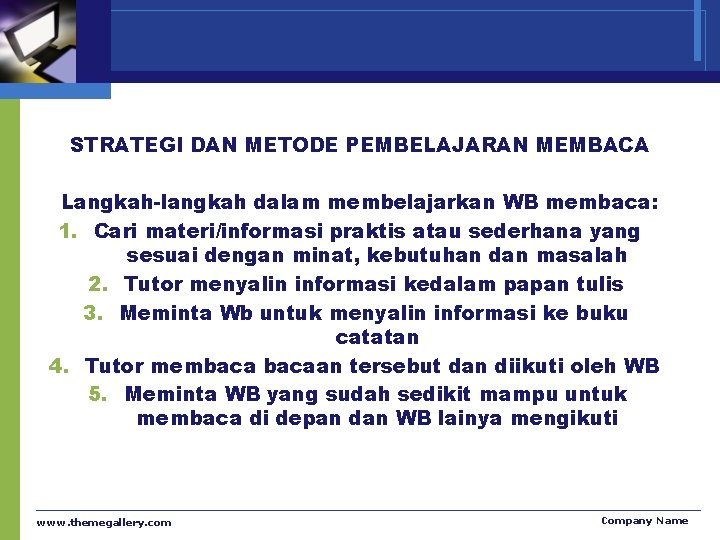 STRATEGI DAN METODE PEMBELAJARAN MEMBACA Langkah-langkah dalam membelajarkan WB membaca: 1. Cari materi/informasi praktis