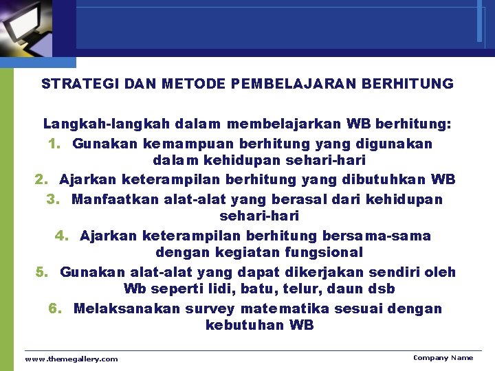 STRATEGI DAN METODE PEMBELAJARAN BERHITUNG Langkah-langkah dalam membelajarkan WB berhitung: 1. Gunakan kemampuan berhitung