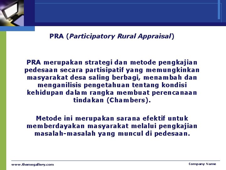 PRA (Participatory Rural Appraisal) PRA merupakan strategi dan metode pengkajian pedesaan secara partisipatif yang