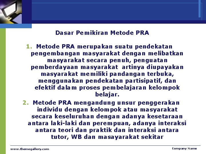 Dasar Pemikiran Metode PRA 1. Metode PRA merupakan suatu pendekatan pengembangan masyarakat dengan melibatkan