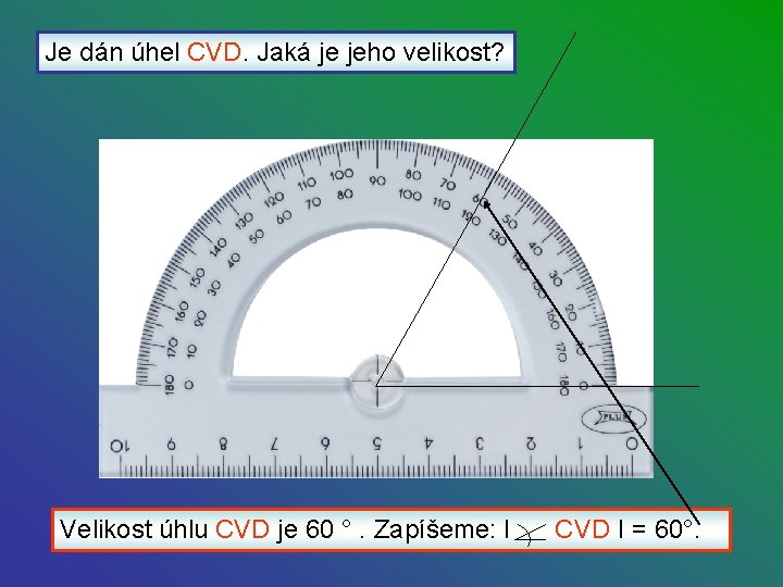Je dán úhel CVD. Jaká je jeho velikost? C V Velikost úhlu CVD je