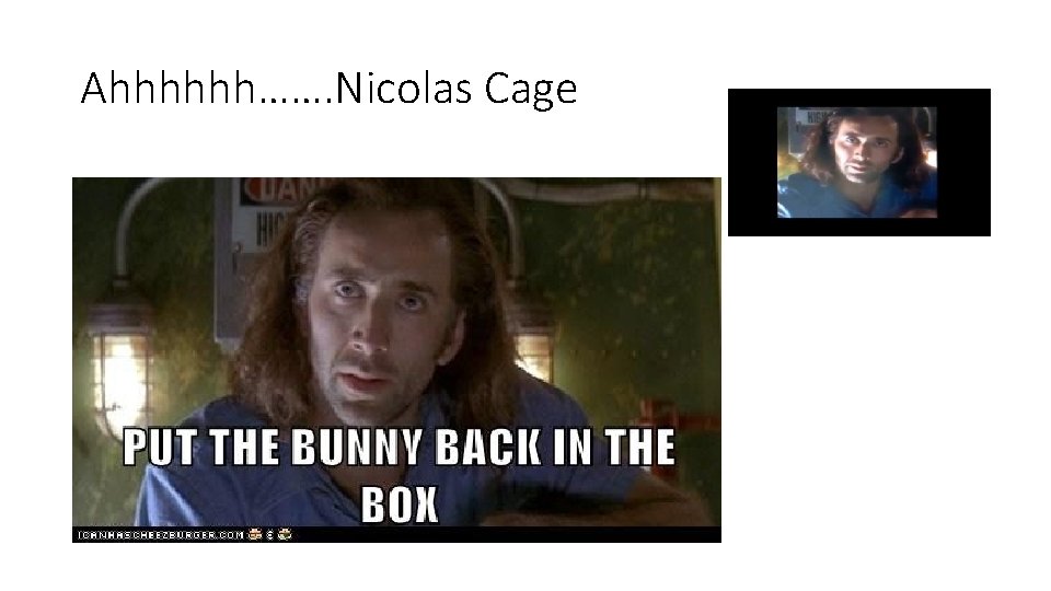 Ahhhhhh……. Nicolas Cage 