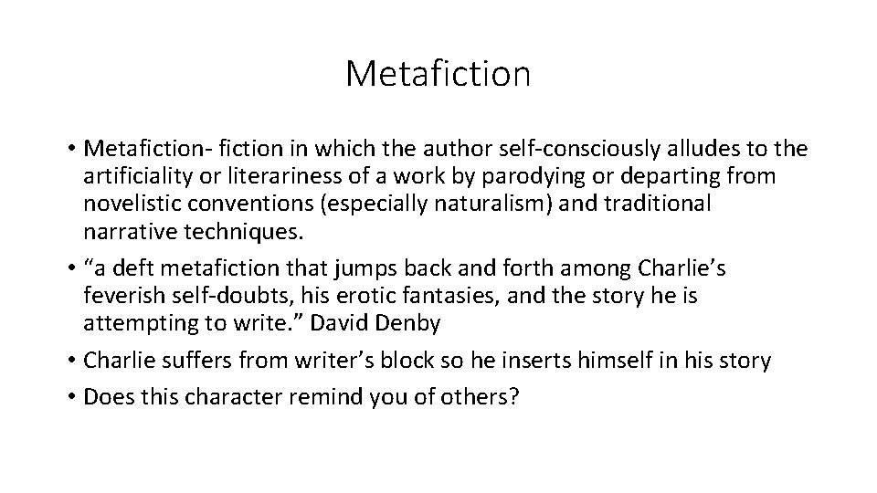 Metafiction • Metafiction- fiction in which the author self-consciously alludes to the artificiality or