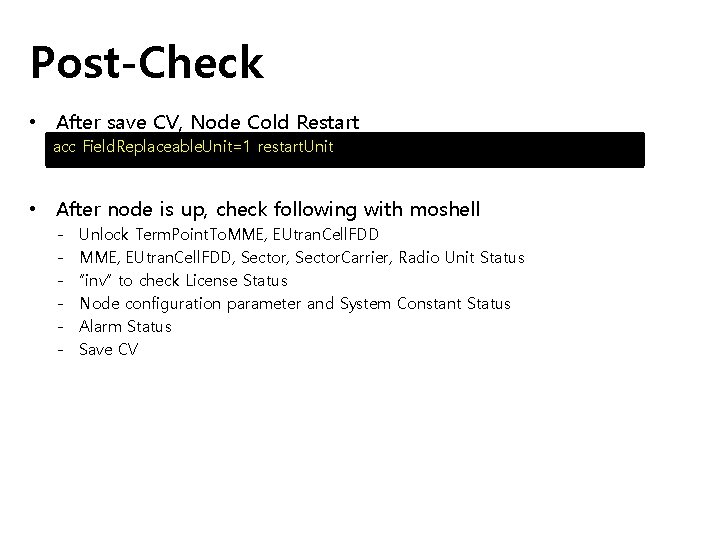 Post-Check • After save CV, Node Cold Restart acc Field. Replaceable. Unit=1 restart. Unit