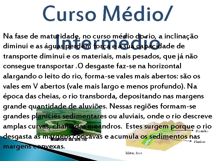 Curso Médio/ Intermédio Na fase de maturidade, no curso médio do rio, a inclinação