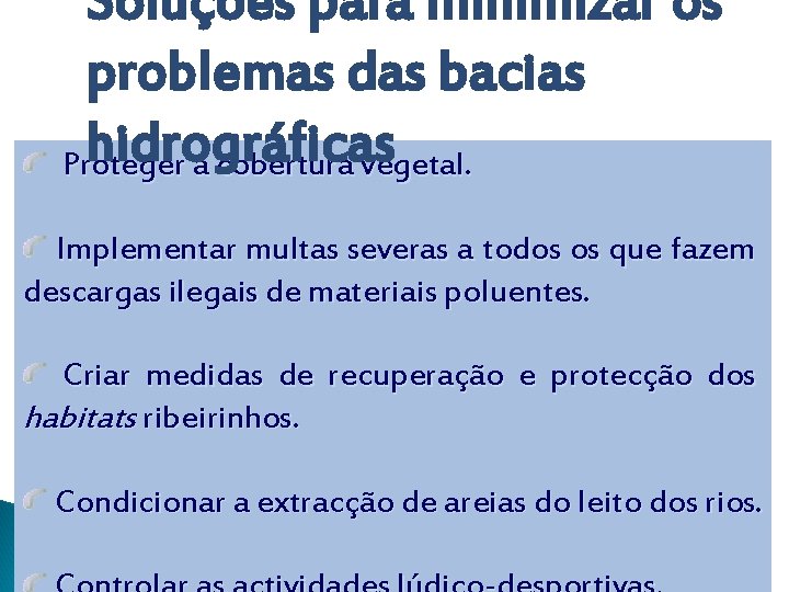 Soluções para minimizar os problemas das bacias hidrográficas Proteger a cobertura vegetal. Implementar multas